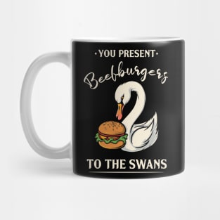 You Present Beefburgers To The Swans Mug